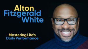 Alton Fitzgerald White - Mastering Life's Daily Performance